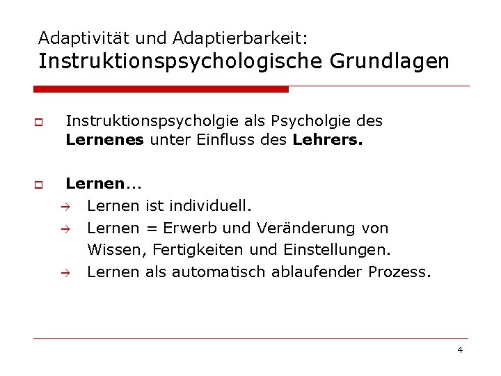 Adaptivität und Adaptierbarkeit: Instruktionspsychologische Grundlagen o o Instruktionspsycholgie als Psycholgie des Lernenes unter Einfluss