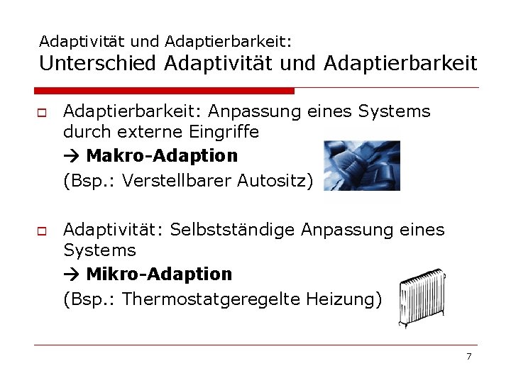 Adaptivität und Adaptierbarkeit: Unterschied Adaptivität und Adaptierbarkeit o o Adaptierbarkeit: Anpassung eines Systems durch