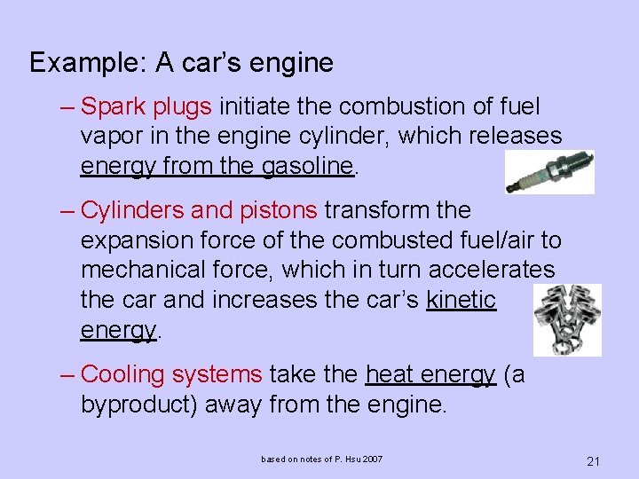 Example: A car’s engine – Spark plugs initiate the combustion of fuel vapor in