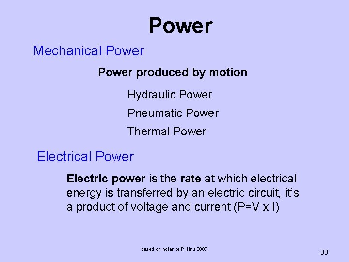 Power Mechanical Power produced by motion Hydraulic Power Pneumatic Power Thermal Power Electric power