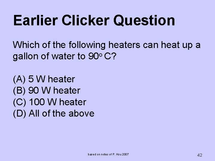 Earlier Clicker Question Which of the following heaters can heat up a gallon of