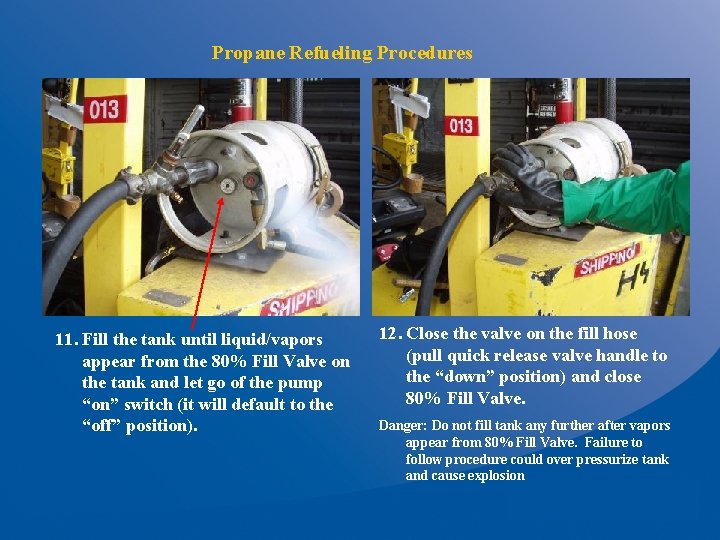 Propane Refueling Procedures 11. Fill the tank until liquid/vapors appear from the 80% Fill