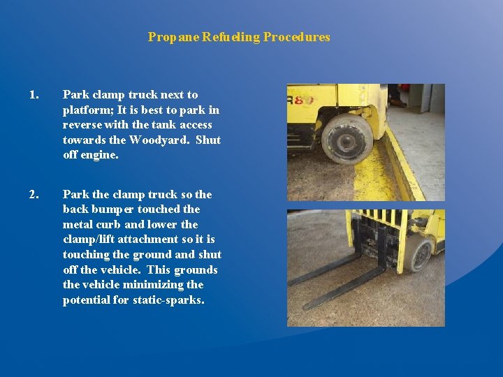 Propane Refueling Procedures 1. Park clamp truck next to platform; It is best to