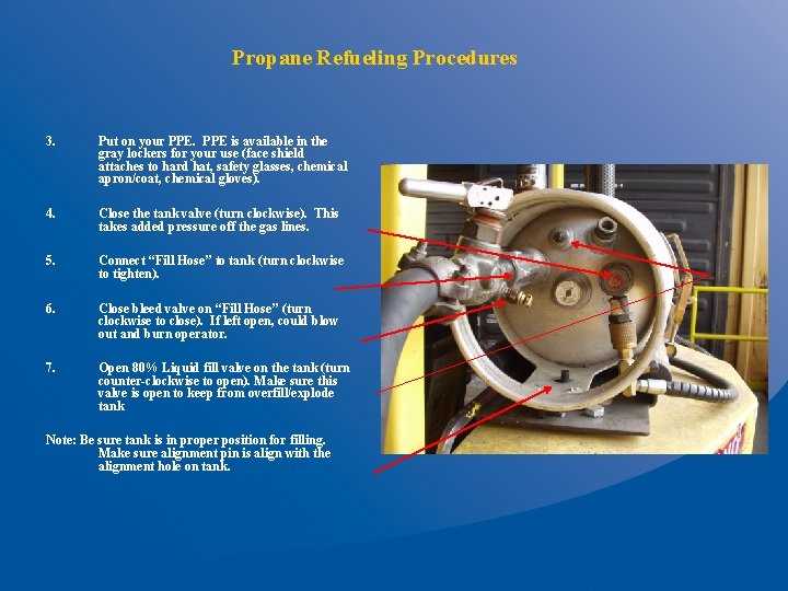 Propane Refueling Procedures 3. Put on your PPE is available in the gray lockers