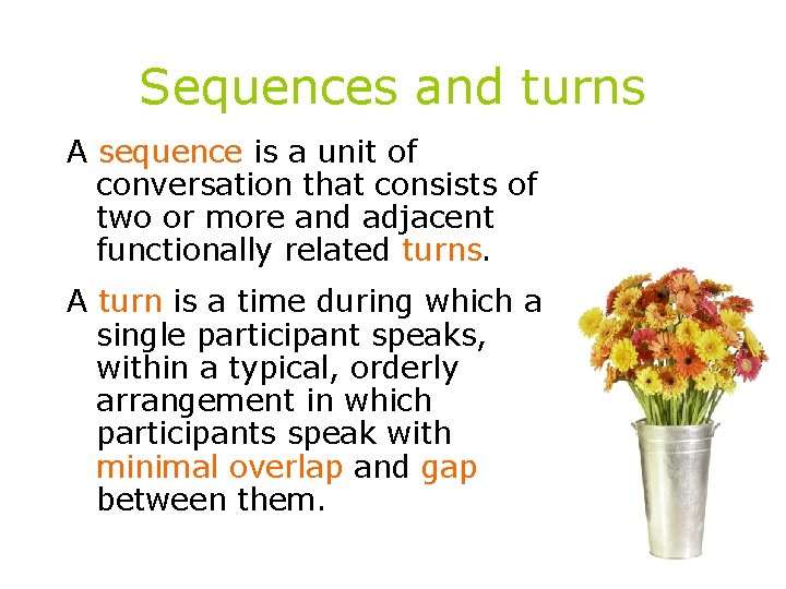 Sequences and turns A sequence is a unit of conversation that consists of two