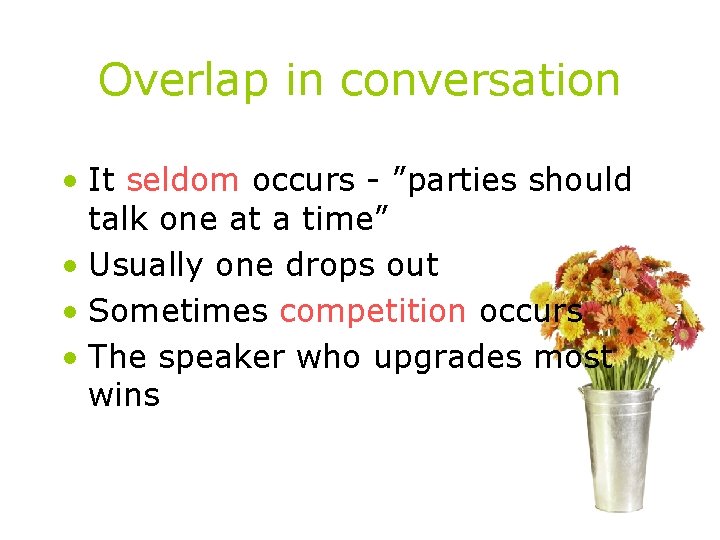 Overlap in conversation • It seldom occurs - ”parties should talk one at a