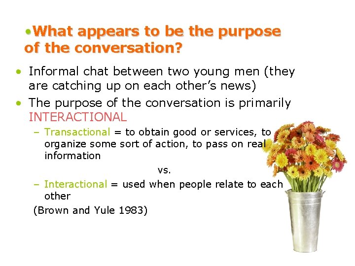  • What appears to be the purpose of the conversation? • Informal chat