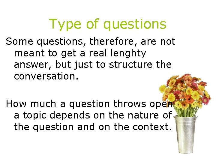 Type of questions Some questions, therefore, are not meant to get a real lenghty