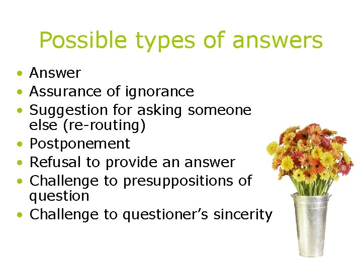 Possible types of answers • Answer • Assurance of ignorance • Suggestion for asking
