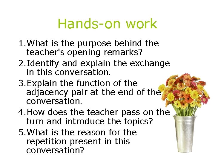 Hands-on work 1. What is the purpose behind the teacher's opening remarks? 2. Identify