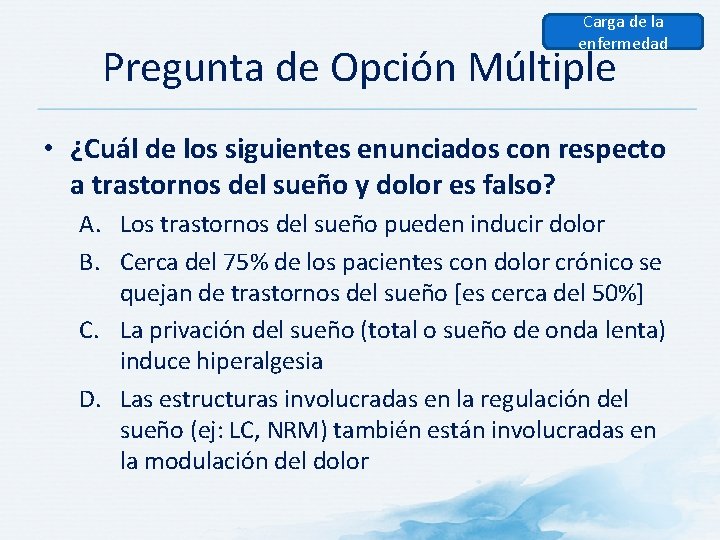 Carga de la enfermedad Pregunta de Opción Múltiple • ¿Cuál de los siguientes enunciados