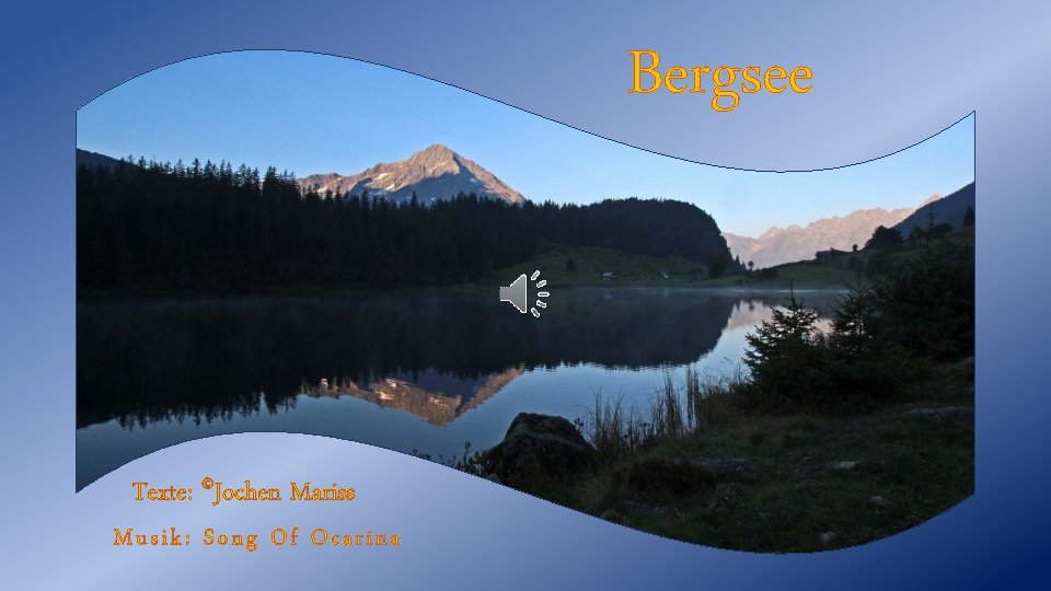 Bergsee Texte: ©Jochen Mariss Musik: Song Of Ocarina 