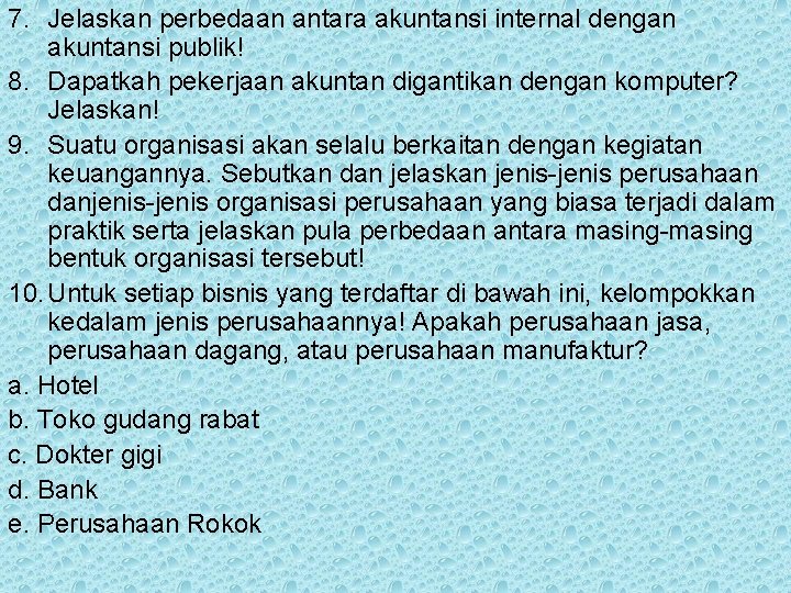 7. Jelaskan perbedaan antara akuntansi internal dengan akuntansi publik! 8. Dapatkah pekerjaan akuntan digantikan 7. Jelaskan perbedaan antara akuntansi internal dengan akuntansi publik! 8. Dapatkah pekerjaan akuntan digantikan