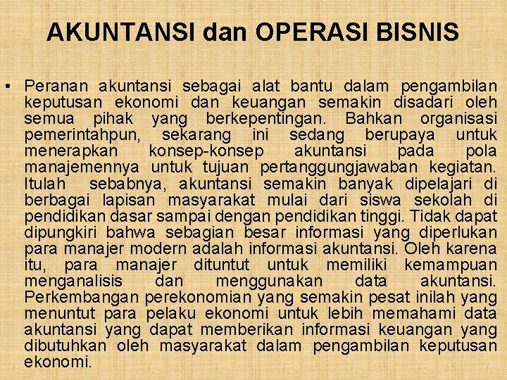 AKUNTANSI dan OPERASI BISNIS • Peranan akuntansi sebagai alat bantu dalam pengambilan keputusan ekonomi AKUNTANSI dan OPERASI BISNIS • Peranan akuntansi sebagai alat bantu dalam pengambilan keputusan ekonomi