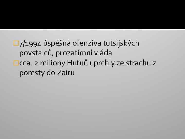 � 7/1994 úspěšná ofenzíva tutsijských povstalců, prozatímní vláda �cca. 2 miliony Hutuů uprchly ze