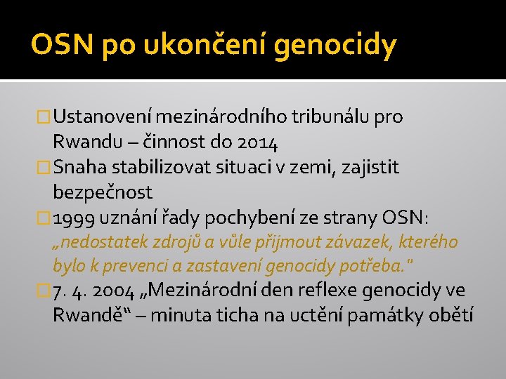 OSN po ukončení genocidy �Ustanovení mezinárodního tribunálu pro Rwandu – činnost do 2014 �Snaha