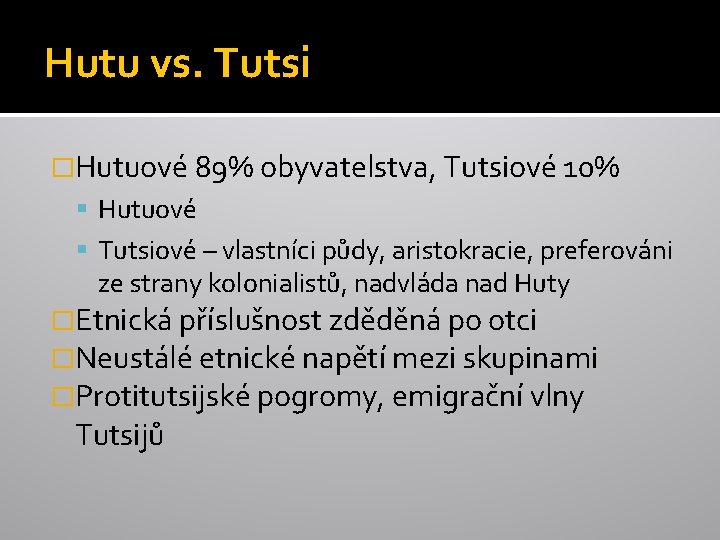 Hutu vs. Tutsi �Hutuové 89% obyvatelstva, Tutsiové 10% Hutuové Tutsiové – vlastníci půdy, aristokracie,