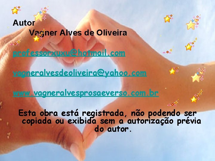 Autor Vagner Alves de Oliveira professorxuxu@hotmail. com vagneralvesdeoliveira@yahoo. com www. vagneralvesprosaeverso. com. br Esta