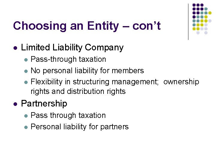 Choosing an Entity – con’t l Limited Liability Company l l Pass-through taxation No