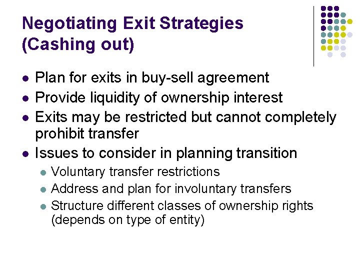 Negotiating Exit Strategies (Cashing out) l l Plan for exits in buy-sell agreement Provide