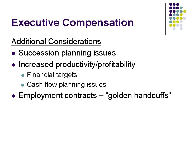 Executive Compensation Additional Considerations l Succession planning issues l Increased productivity/profitability l l l