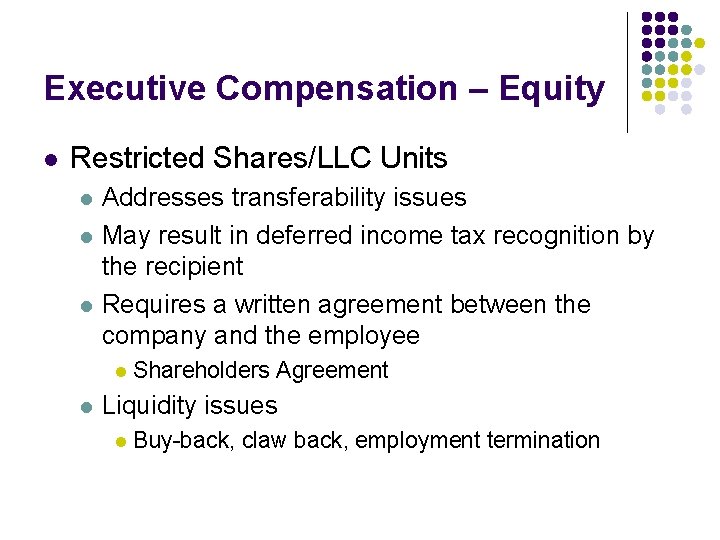 Executive Compensation – Equity l Restricted Shares/LLC Units l l l Addresses transferability issues