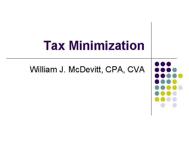 Tax Minimization William J. Mc. Devitt, CPA, CVA 
