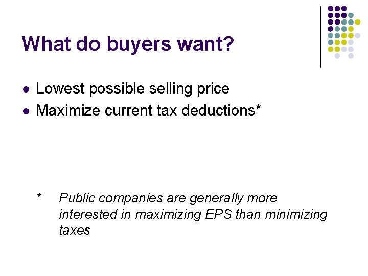 What do buyers want? l l Lowest possible selling price Maximize current tax deductions*