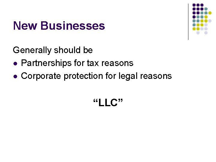 New Businesses Generally should be l Partnerships for tax reasons l Corporate protection for