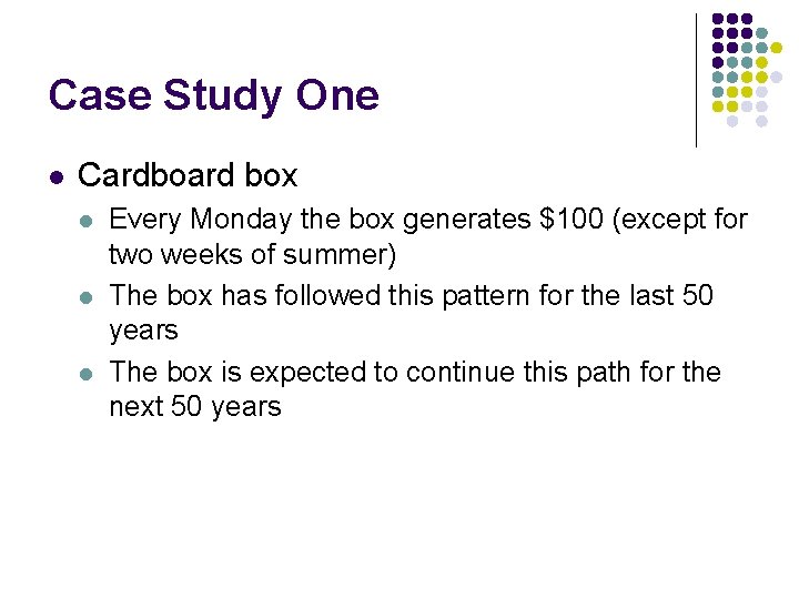 Case Study One l Cardboard box l l l Every Monday the box generates