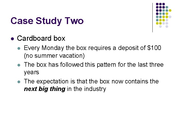 Case Study Two l Cardboard box l l l Every Monday the box requires