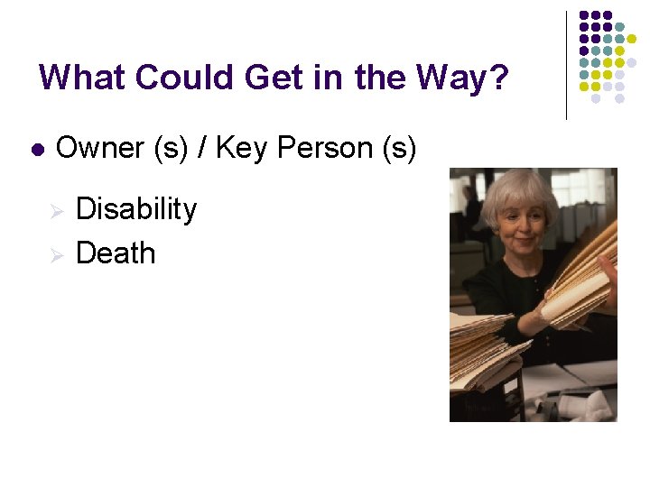 What Could Get in the Way? l Owner (s) / Key Person (s) Disability