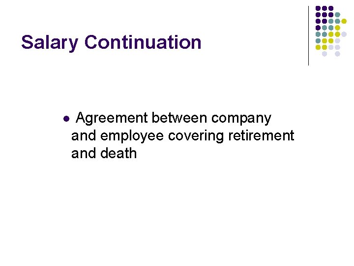 Salary Continuation l Agreement between company and employee covering retirement and death 
