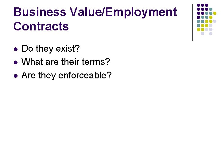 Business Value/Employment Contracts l l l Do they exist? What are their terms? Are