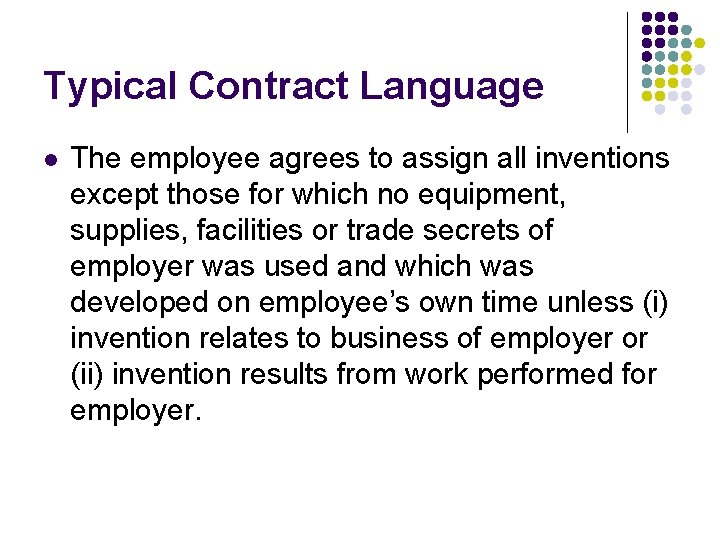 Typical Contract Language l The employee agrees to assign all inventions except those for