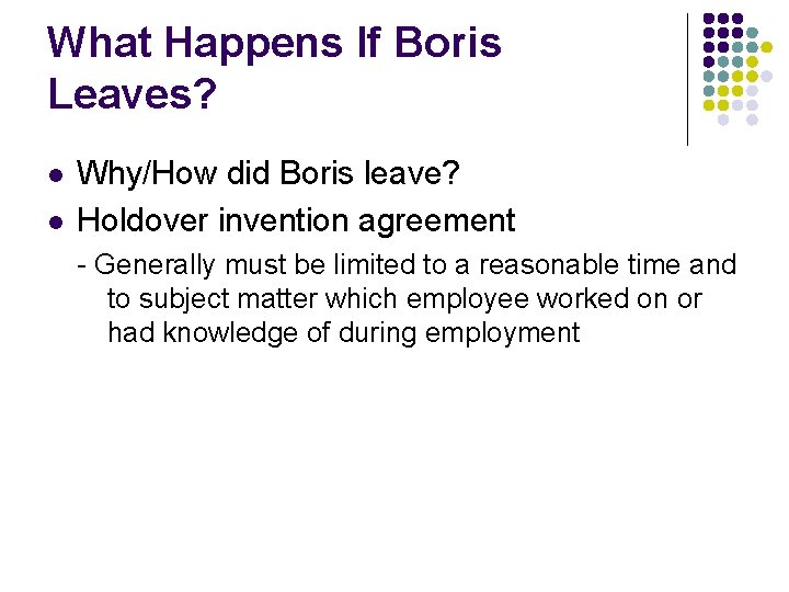 What Happens If Boris Leaves? l l Why/How did Boris leave? Holdover invention agreement