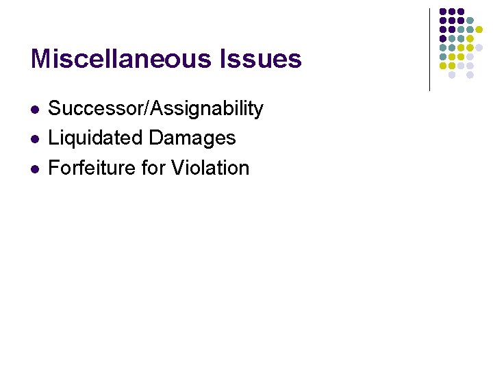 Miscellaneous Issues l l l Successor/Assignability Liquidated Damages Forfeiture for Violation 