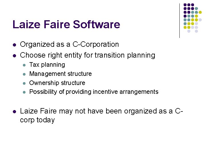 Laize Faire Software l l Organized as a C-Corporation Choose right entity for transition