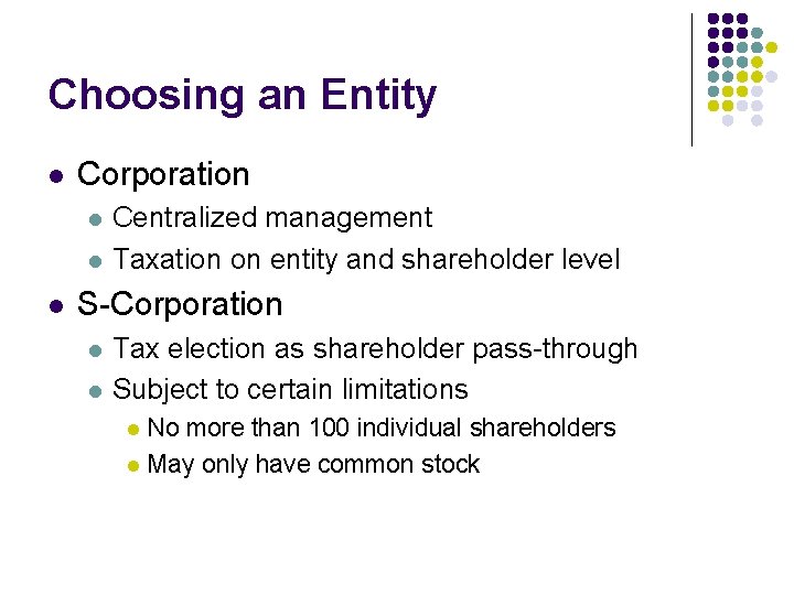 Choosing an Entity l Corporation l l l Centralized management Taxation on entity and