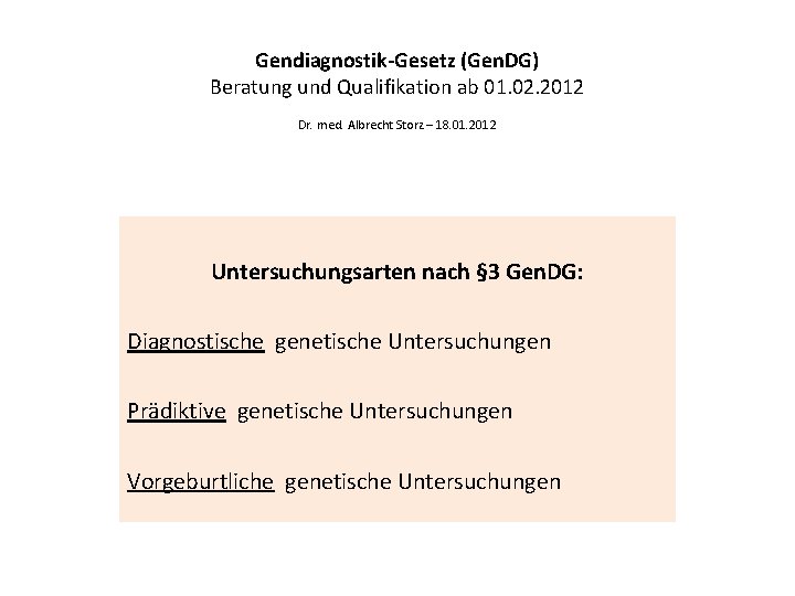 Gendiagnostik-Gesetz (Gen. DG) Beratung und Qualifikation ab 01. 02. 2012 Dr. med. Albrecht Storz