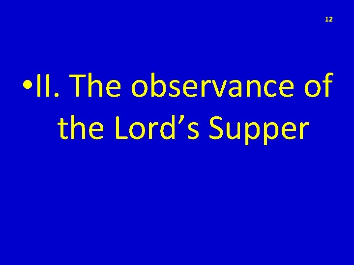 12 • II. The observance of the Lord’s Supper 