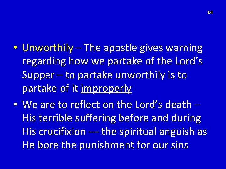 14 • Unworthily – The apostle gives warning regarding how we partake of the