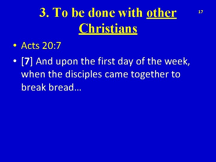 3. To be done with other Christians • Acts 20: 7 • [7] And