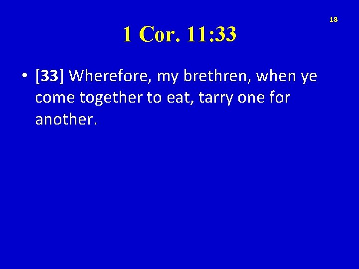 1 Cor. 11: 33 • [33] Wherefore, my brethren, when ye come together to