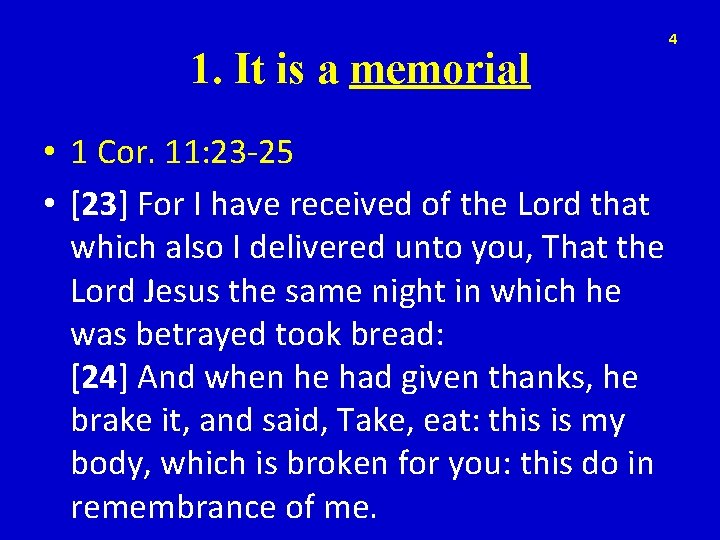 1. It is a memorial • 1 Cor. 11: 23 -25 • [23] For