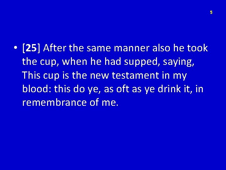 5 • [25] After the same manner also he took the cup, when he