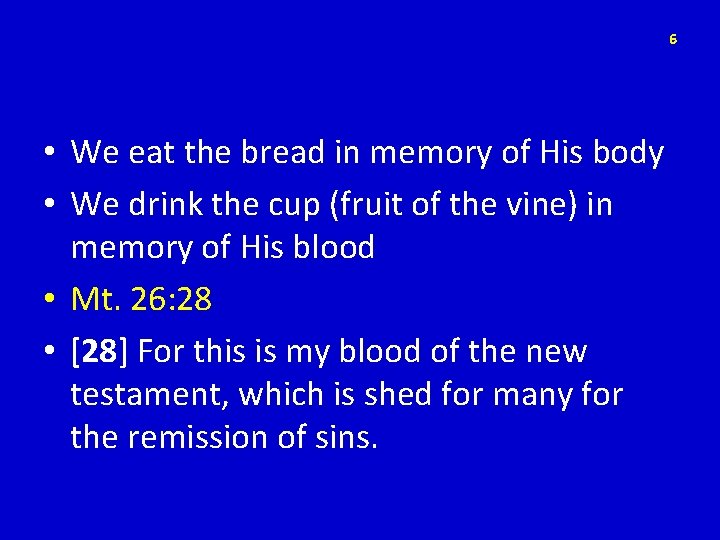 6 • We eat the bread in memory of His body • We drink