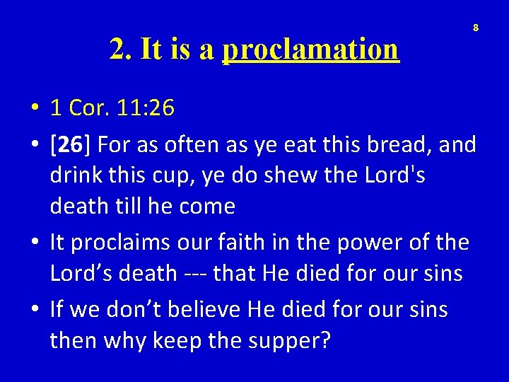 2. It is a proclamation 8 • 1 Cor. 11: 26 • [26] For