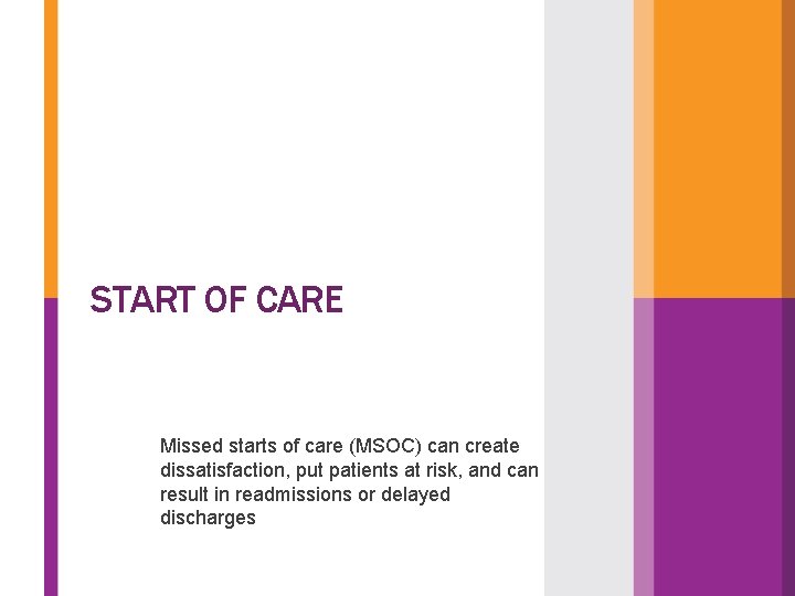 START OF CARE Missed starts of care (MSOC) can create dissatisfaction, put patients at