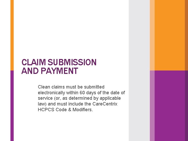CLAIM SUBMISSION AND PAYMENT Clean claims must be submitted electronically within 60 days of